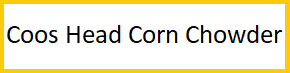 Coos Head Corn Chowder 10-22-20